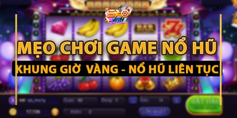 Những yếu tố ảnh hưởng đến khung giờ nổ hũ